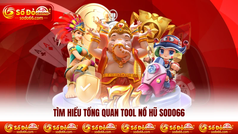 Tìm hiểu tổng quan tool nổ hũ SODO66