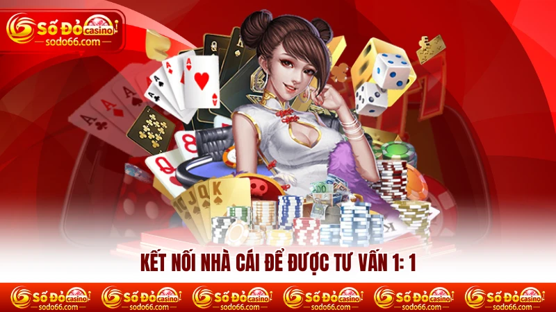 Kết nối nhà cái để được tư vấn 1:1