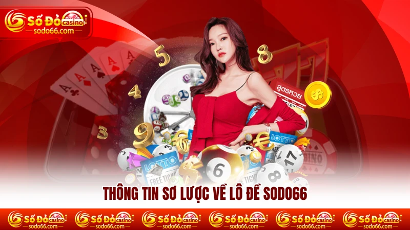 Thông tin sơ lược về Lô Đề SODO66